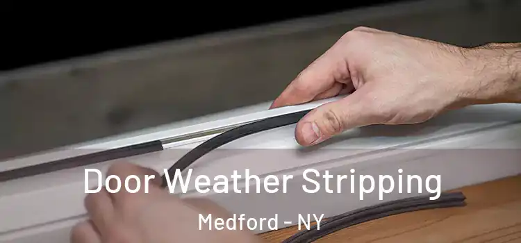 Door Weather Stripping Medford - NY